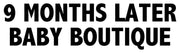 9 Months Later Baby Boutique