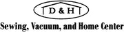 D&H Sewing, Vacuum and Home Center