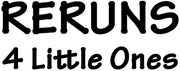 Reruns 4 Little Ones